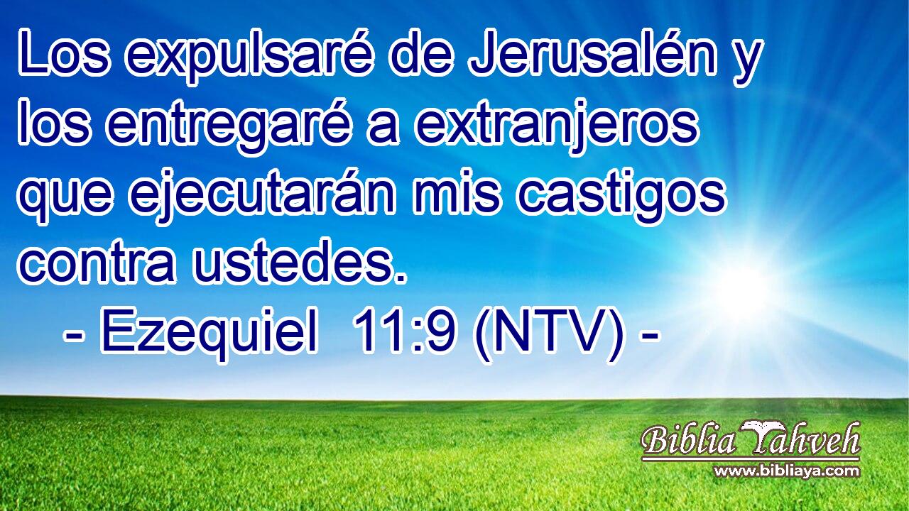 Los expulsaré de Jerusalén y los entregaré a extranjeros que ejecutarán mis castigos contra ustedes.