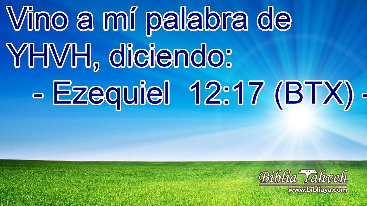 Vino a mí palabra de YHVH, diciendo: