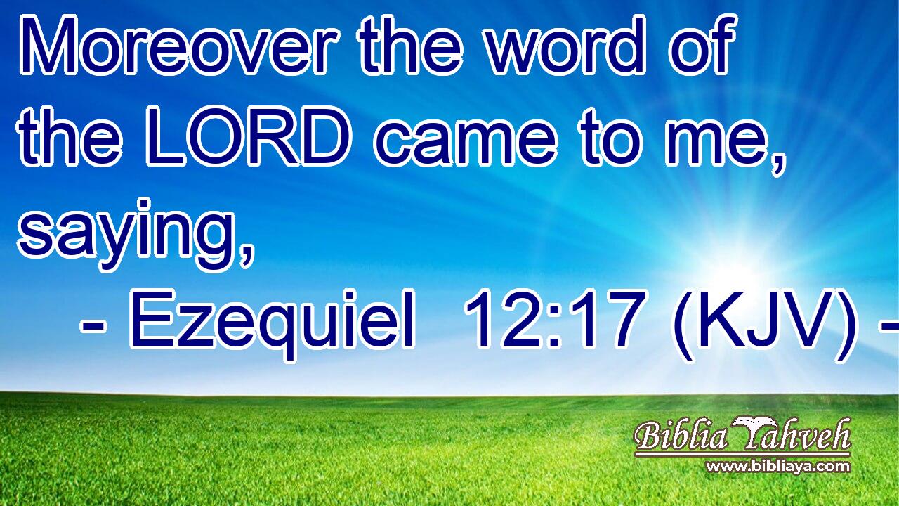 Moreover the word of the LORD came to me, saying,