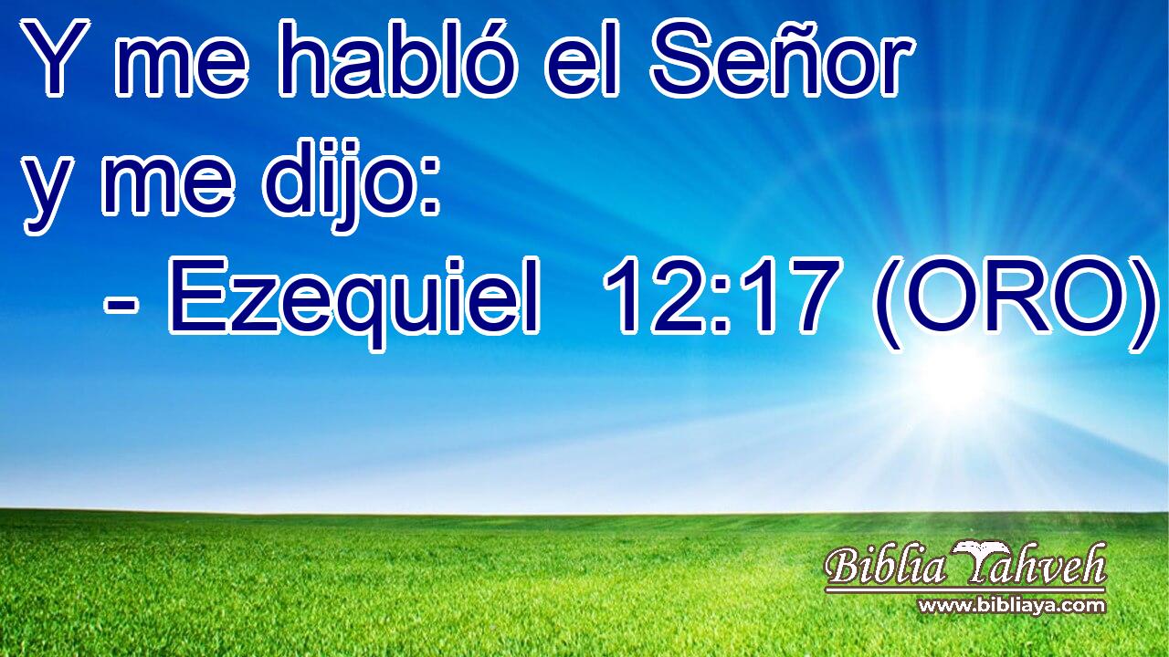  Y me habló el Señor y me dijo: 