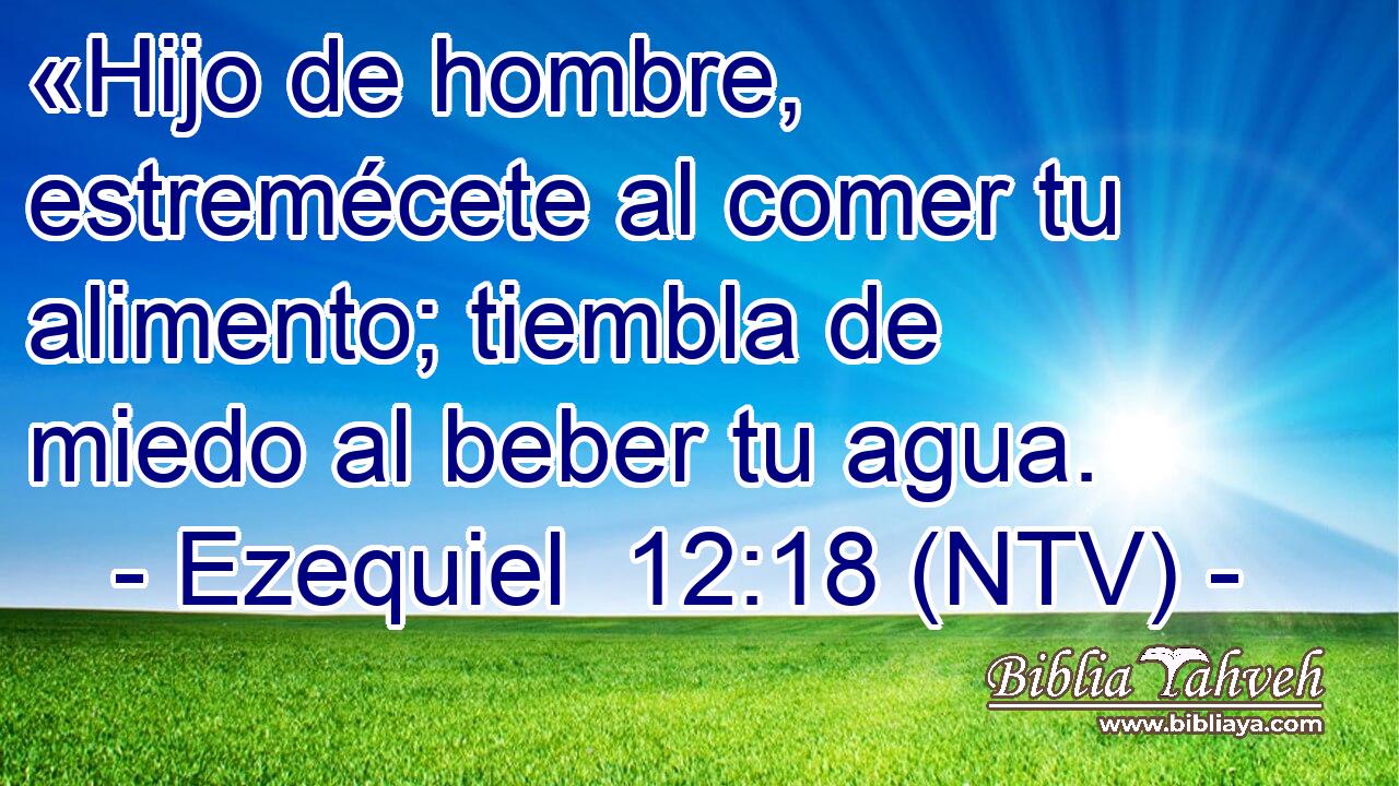 «Hijo de hombre, estremécete al comer tu alimento; tiembla de miedo al beber tu agua.