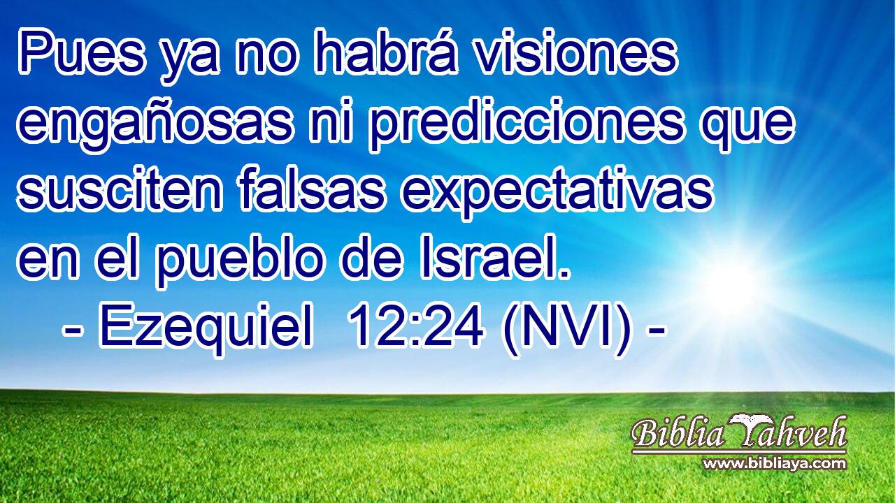  Pues ya no habrá visiones engañosas ni predicciones que susciten falsas expectativas en el pueblo de Israel. 