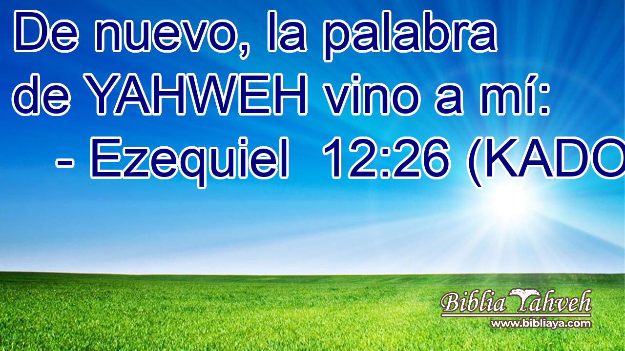  De nuevo, la palabra de YAHWEH vino a mí: 