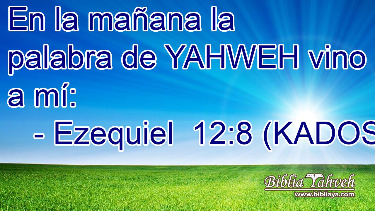  En la mañana la palabra de YAHWEH vino a mí: 