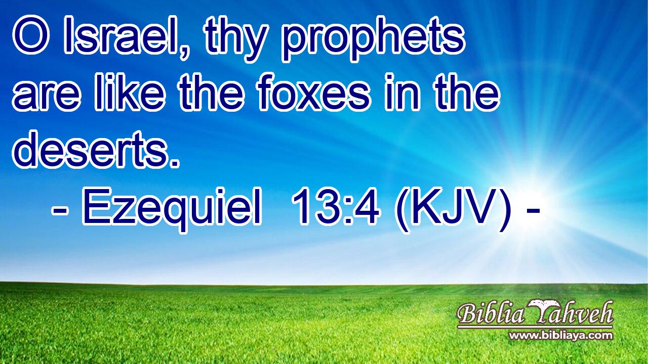O Israel, thy prophets are like the foxes in the deserts.