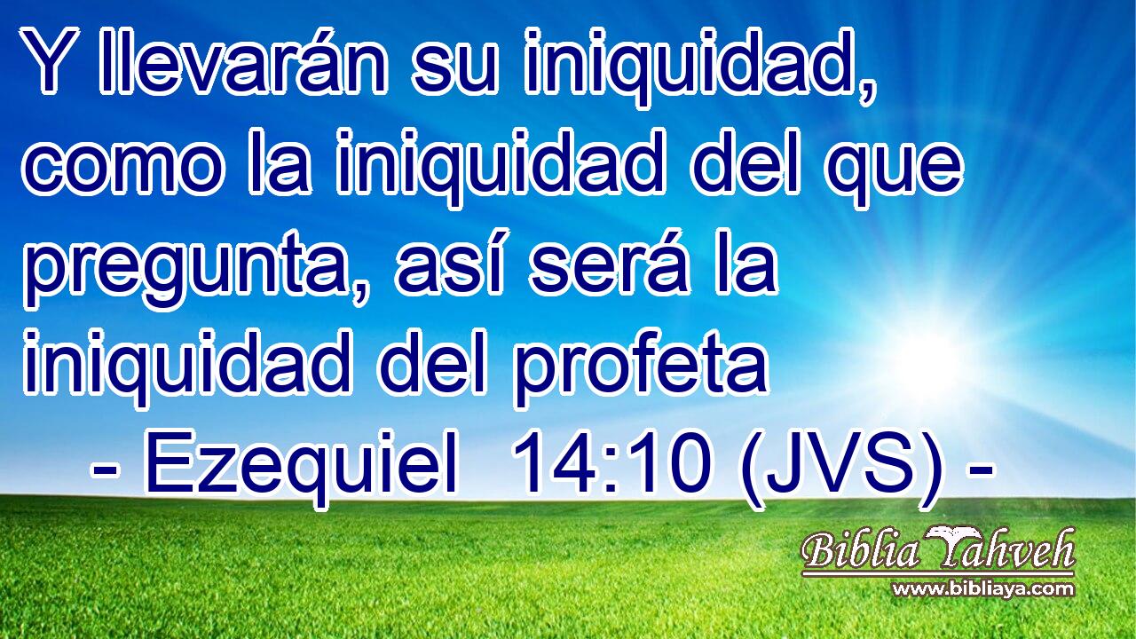 Y llevarán su iniquidad, como la iniquidad del que pregunta, así será la iniquidad del profeta