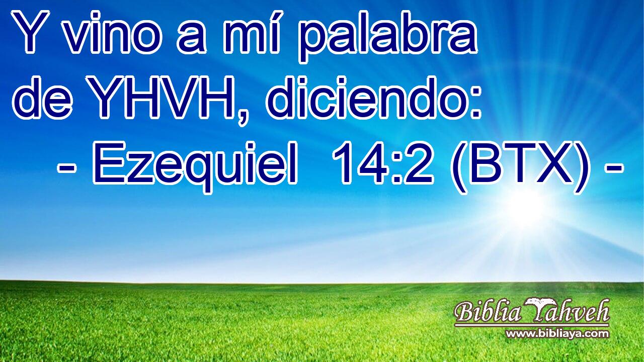 Y vino a mí palabra de YHVH, diciendo: