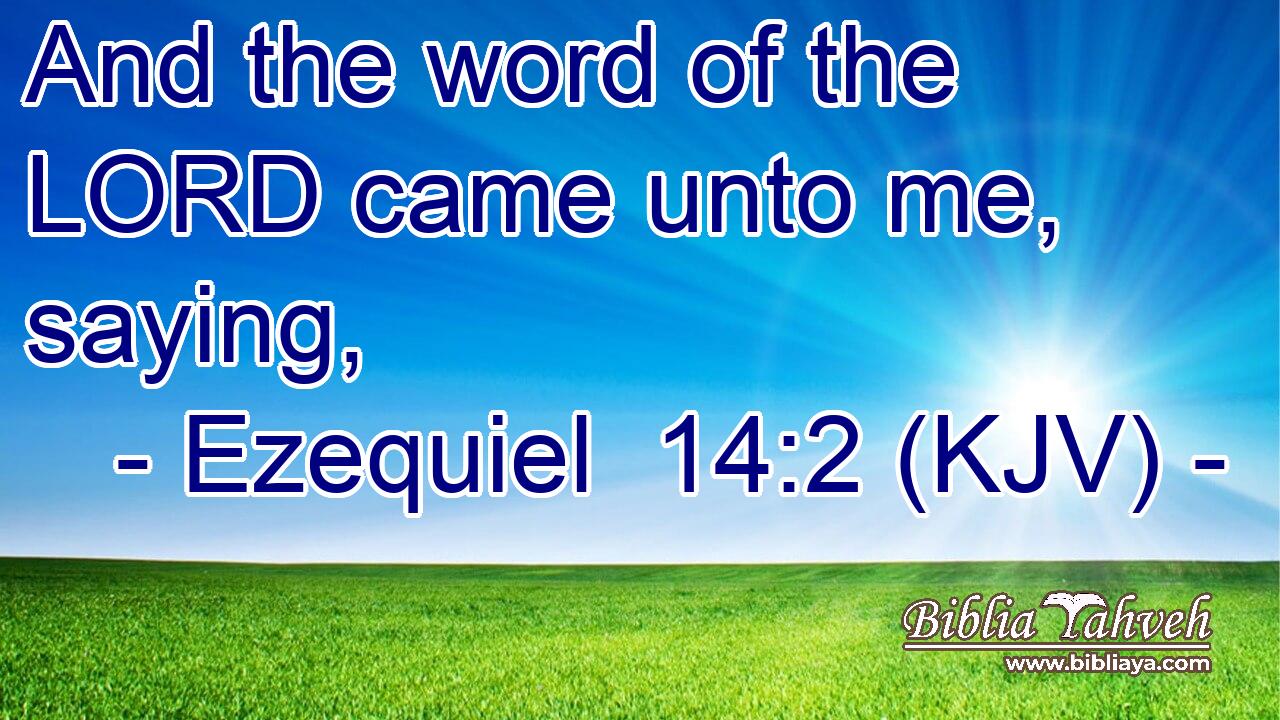 And the word of the LORD came unto me, saying,
