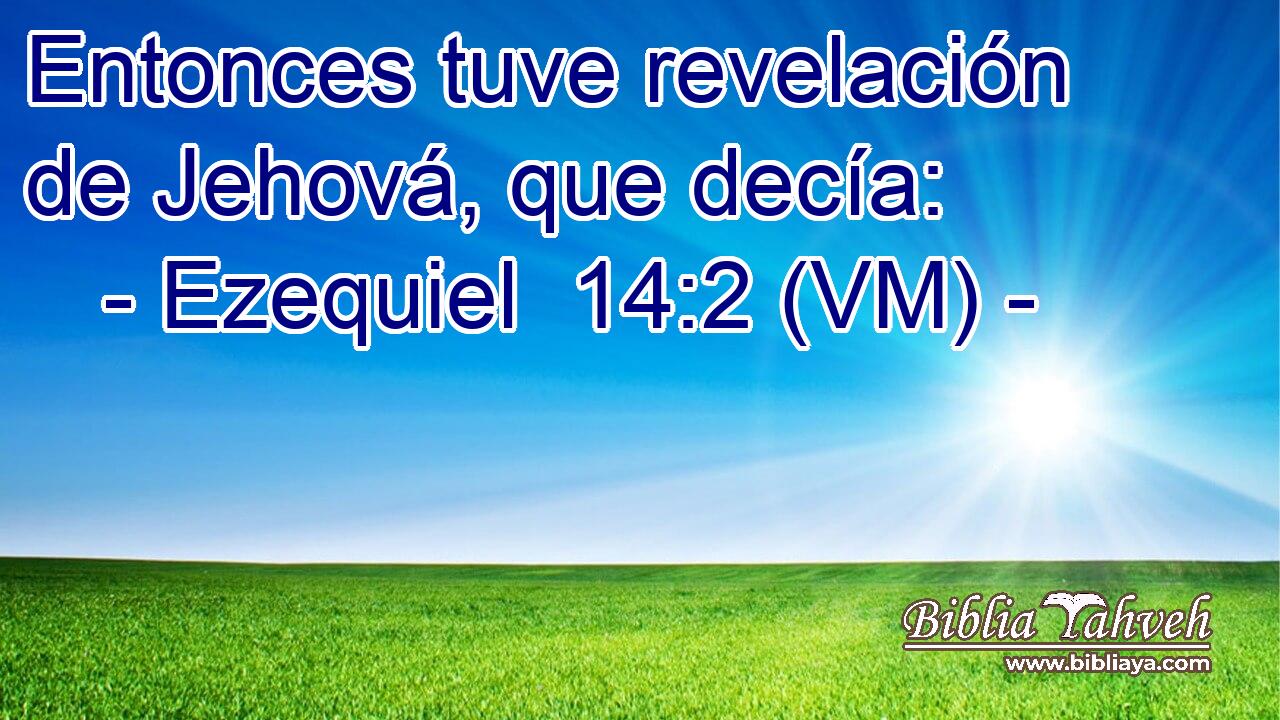  Entonces tuve revelación de Jehová, que decía: 