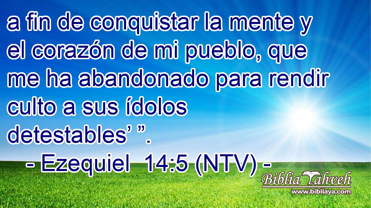 a fin de conquistar la mente y el corazón de mi pueblo, que me ha abandonado para rendir culto a sus ídolos detestables’ ”.