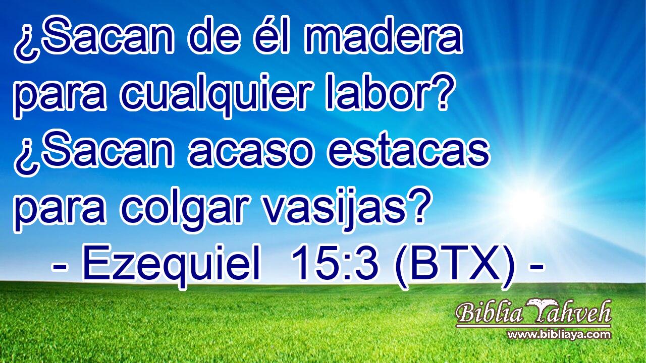 ¿Sacan de él madera para cualquier labor? ¿Sacan acaso estacas para colgar vasijas?