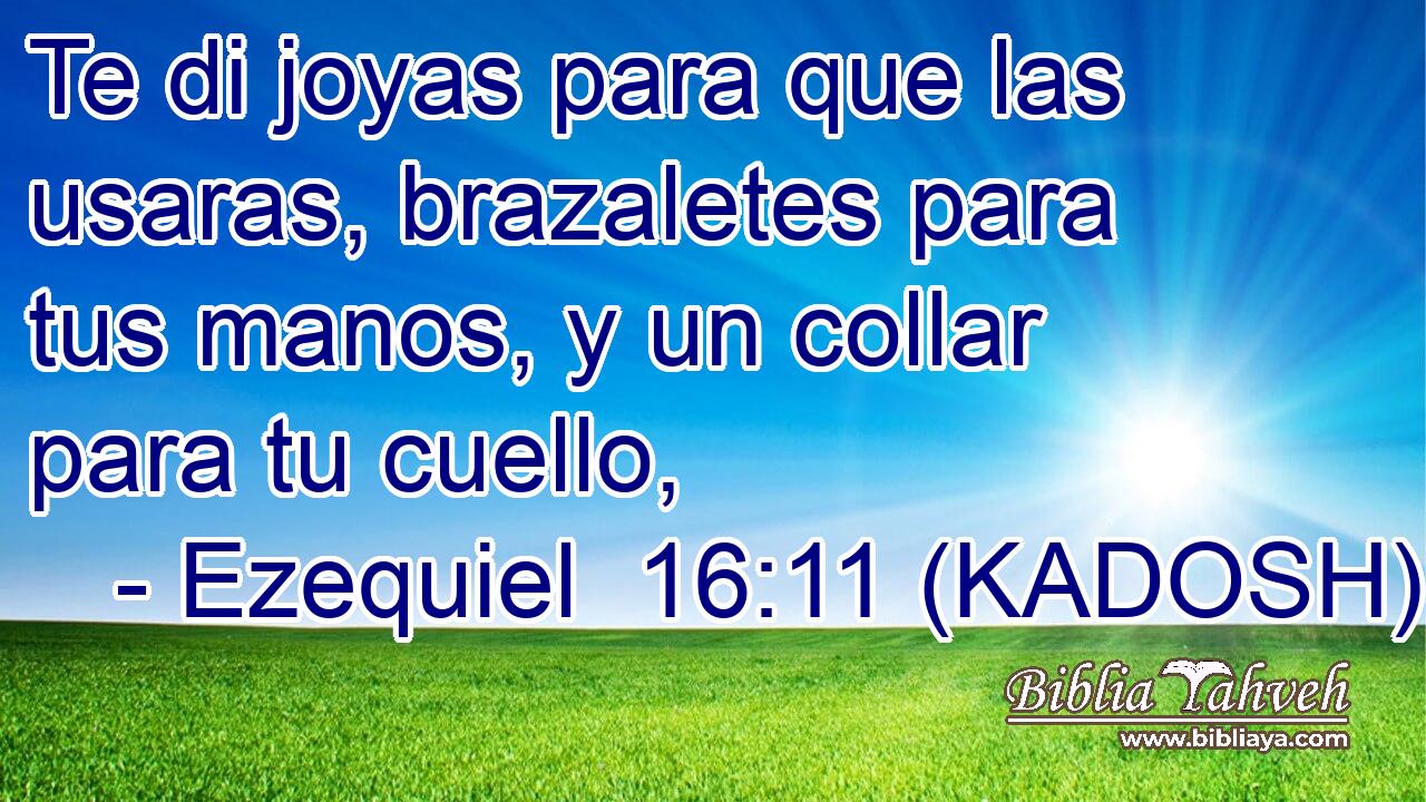 Te di joyas para que las usaras, brazaletes para tus manos, y un collar para tu cuello, 