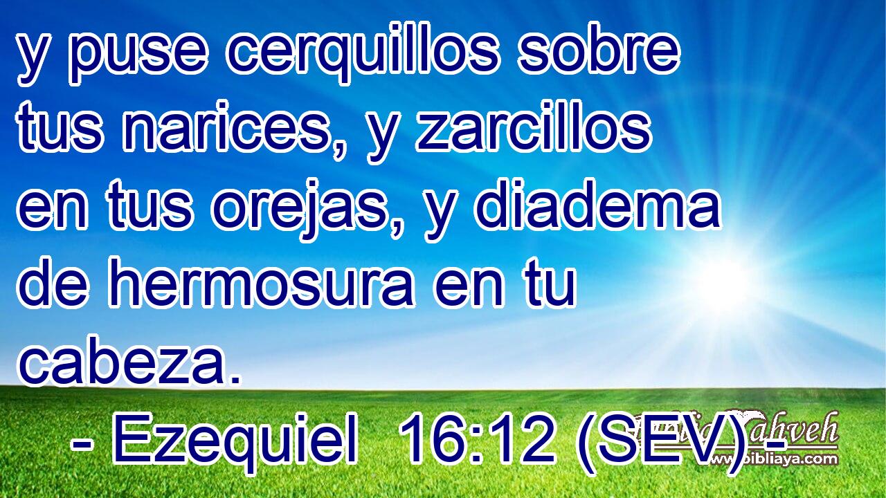 y puse cerquillos sobre tus narices, y zarcillos en tus orejas, y diadema de hermosura en tu cabeza.