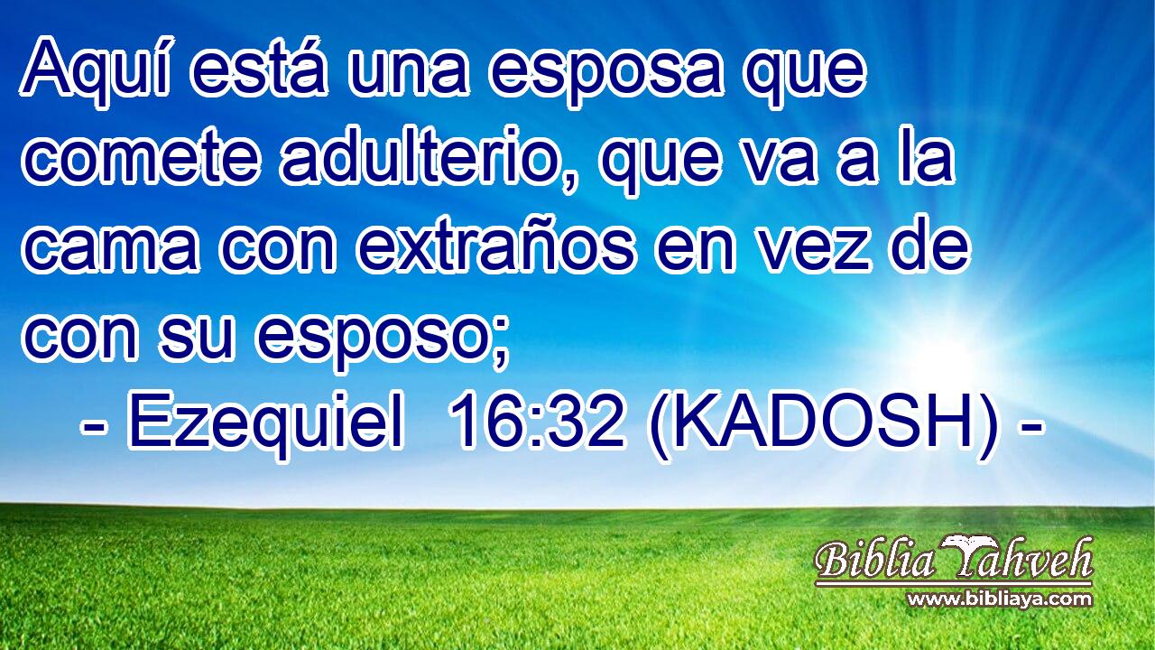  Aquí está una esposa que comete adulterio, que va a la cama con extraños en vez de con su esposo; 