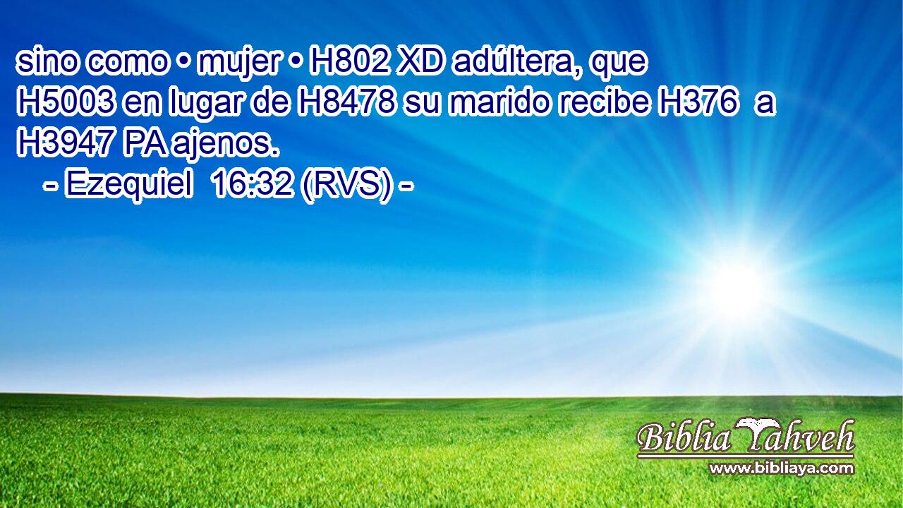 sino como • mujer • H802 XD adúltera, que H5003 en lugar de H8478 su marido recibe H376  a H3947 PA ajenos. 