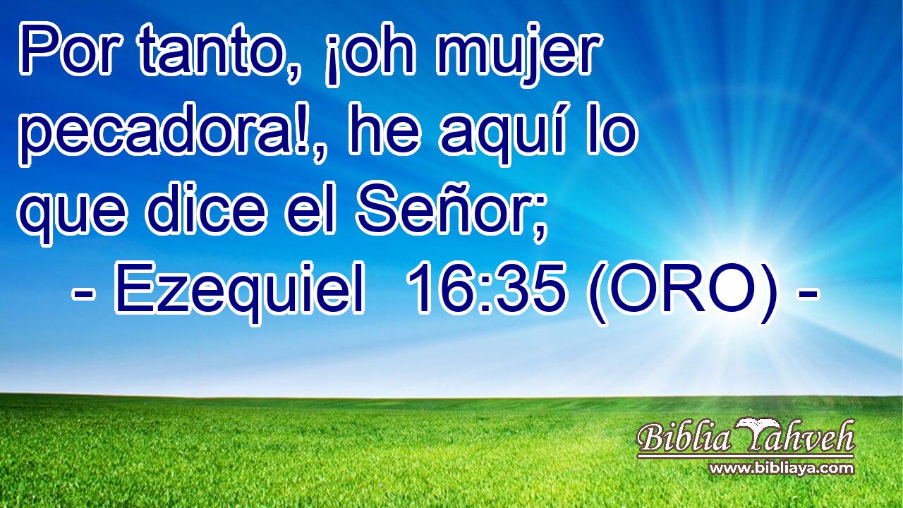  Por tanto, ¡oh mujer pecadora!, he aquí lo que dice el Señor; 