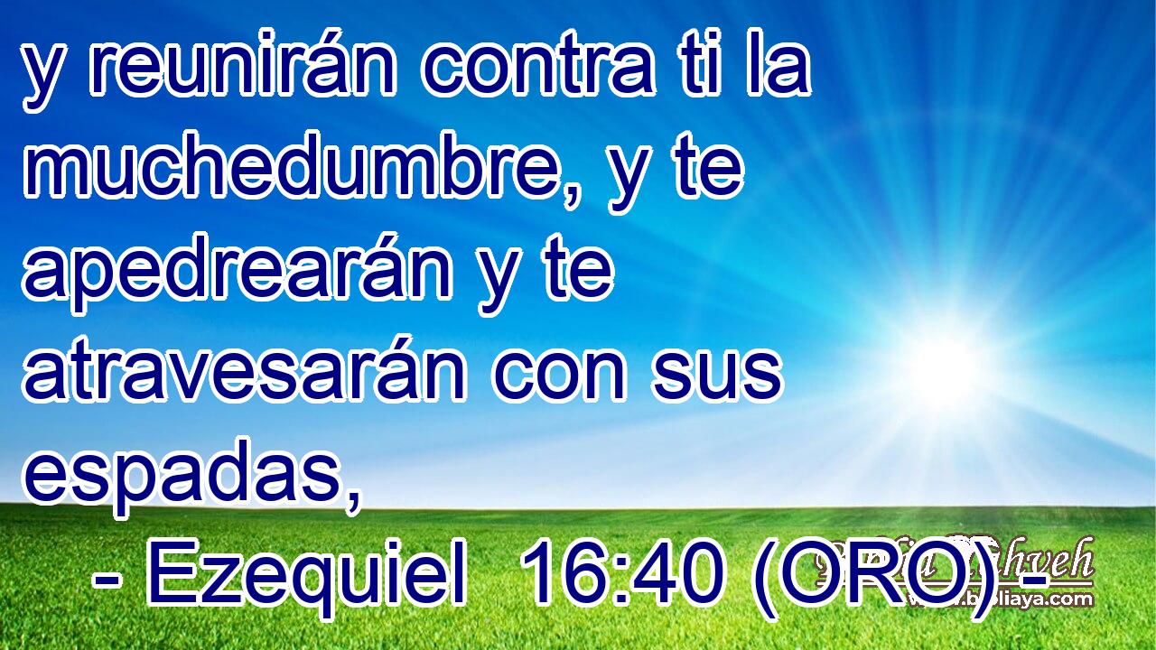  y reunirán contra ti la muchedumbre, y te apedrearán y te atravesarán con sus espadas, 