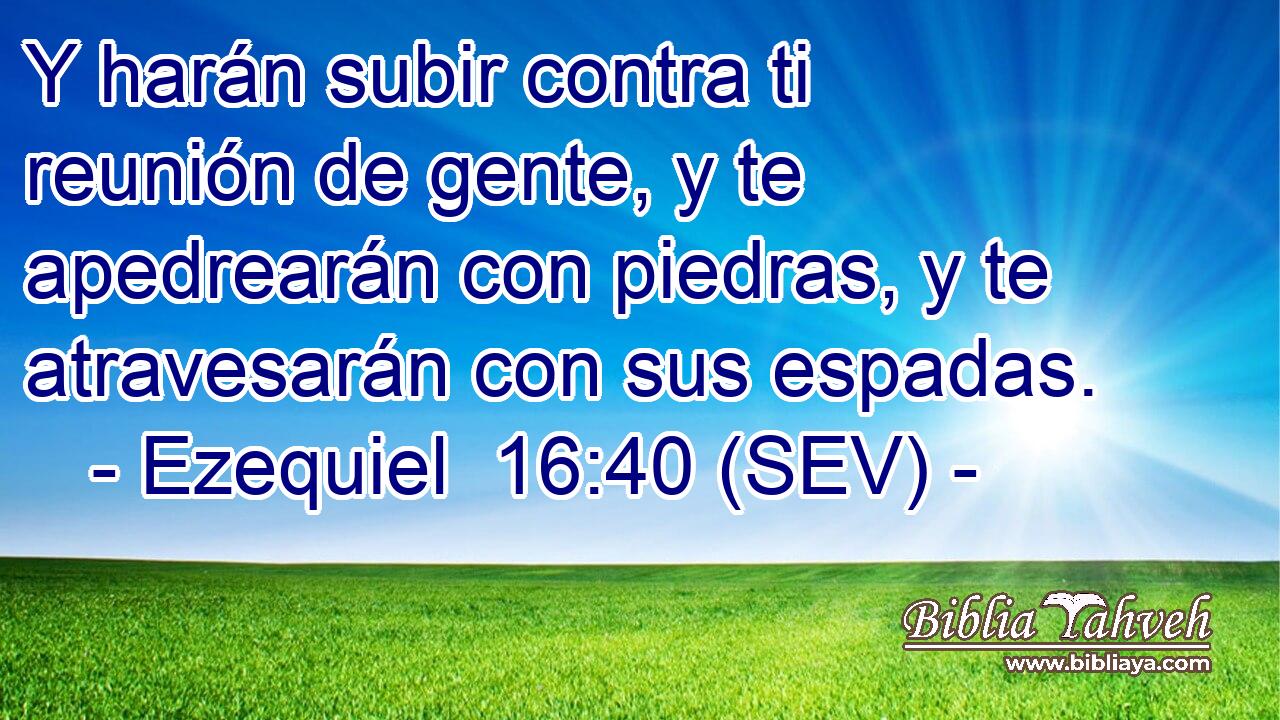 Y harán subir contra ti reunión de gente, y te apedrearán con piedras, y te atravesarán con sus espadas.