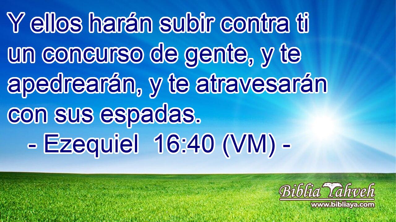 Y ellos harán subir contra ti un concurso de gente, y te apedrearán, y te atravesarán con sus espadas. 