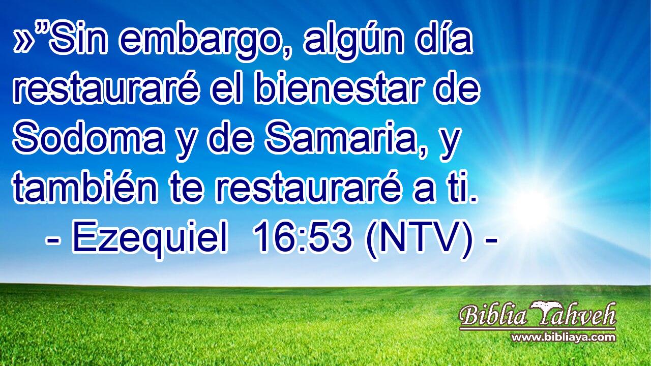 »”Sin embargo, algún día restauraré el bienestar de Sodoma y de Samaria, y también te restauraré a ti.