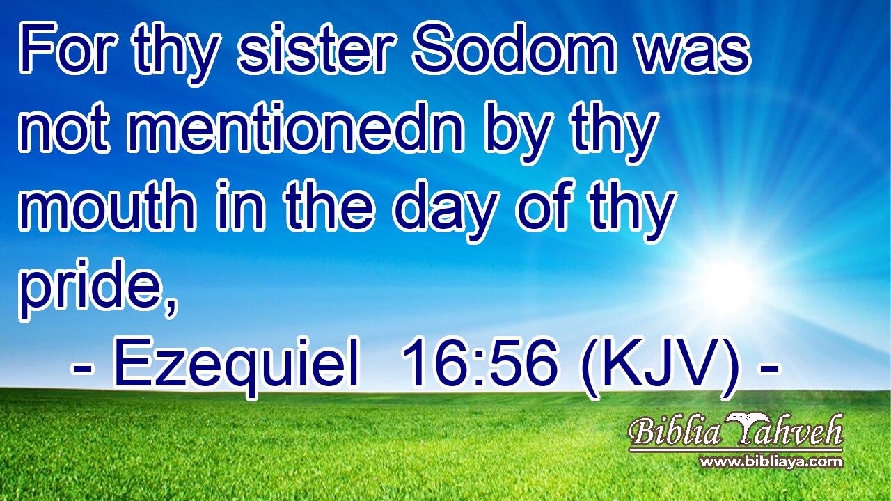 For thy sister Sodom was not mentionedn by thy mouth in the day of thy pride,