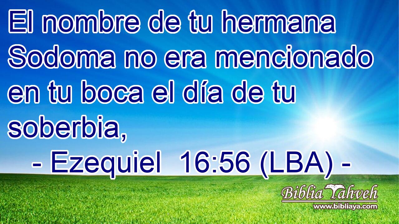El nombre de tu hermana Sodoma no era mencionado en tu boca el día de tu soberbia,