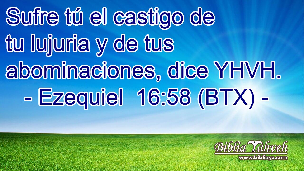 Sufre tú el castigo de tu lujuria y de tus abominaciones, dice YHVH.