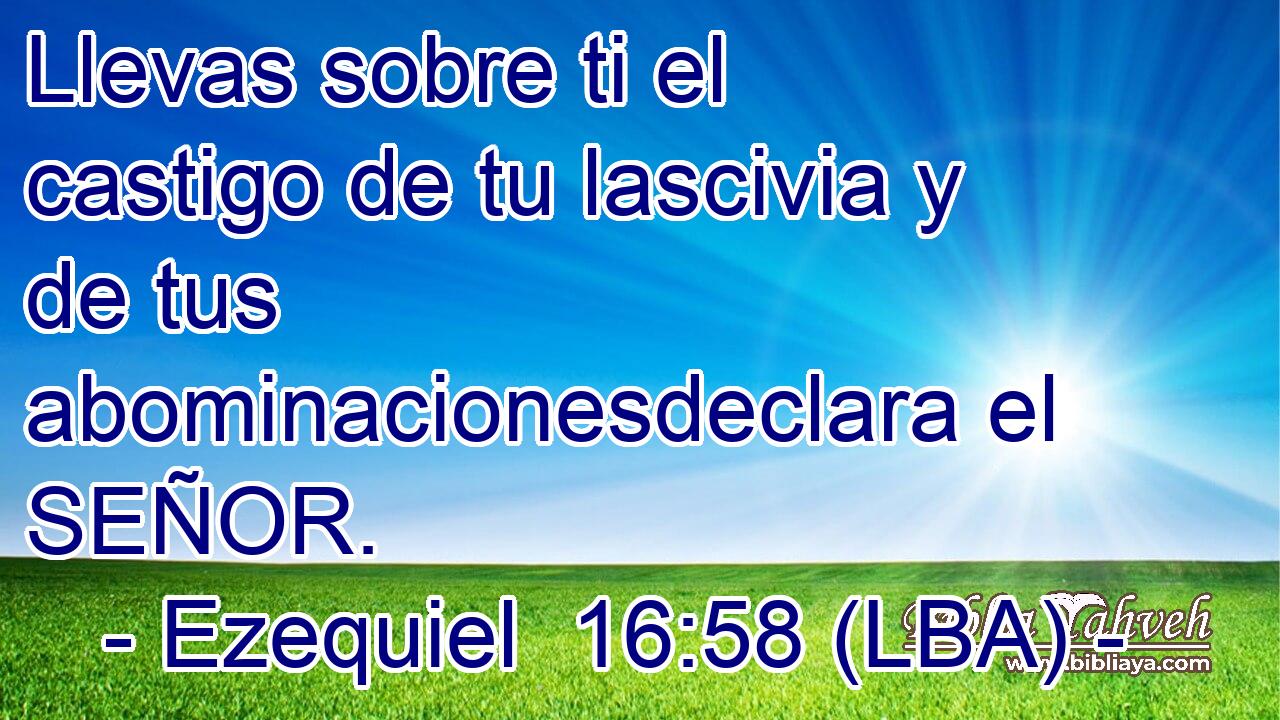 Llevas sobre ti el castigo de tu lascivia y de tus abominacionesdeclara el SEÑOR.