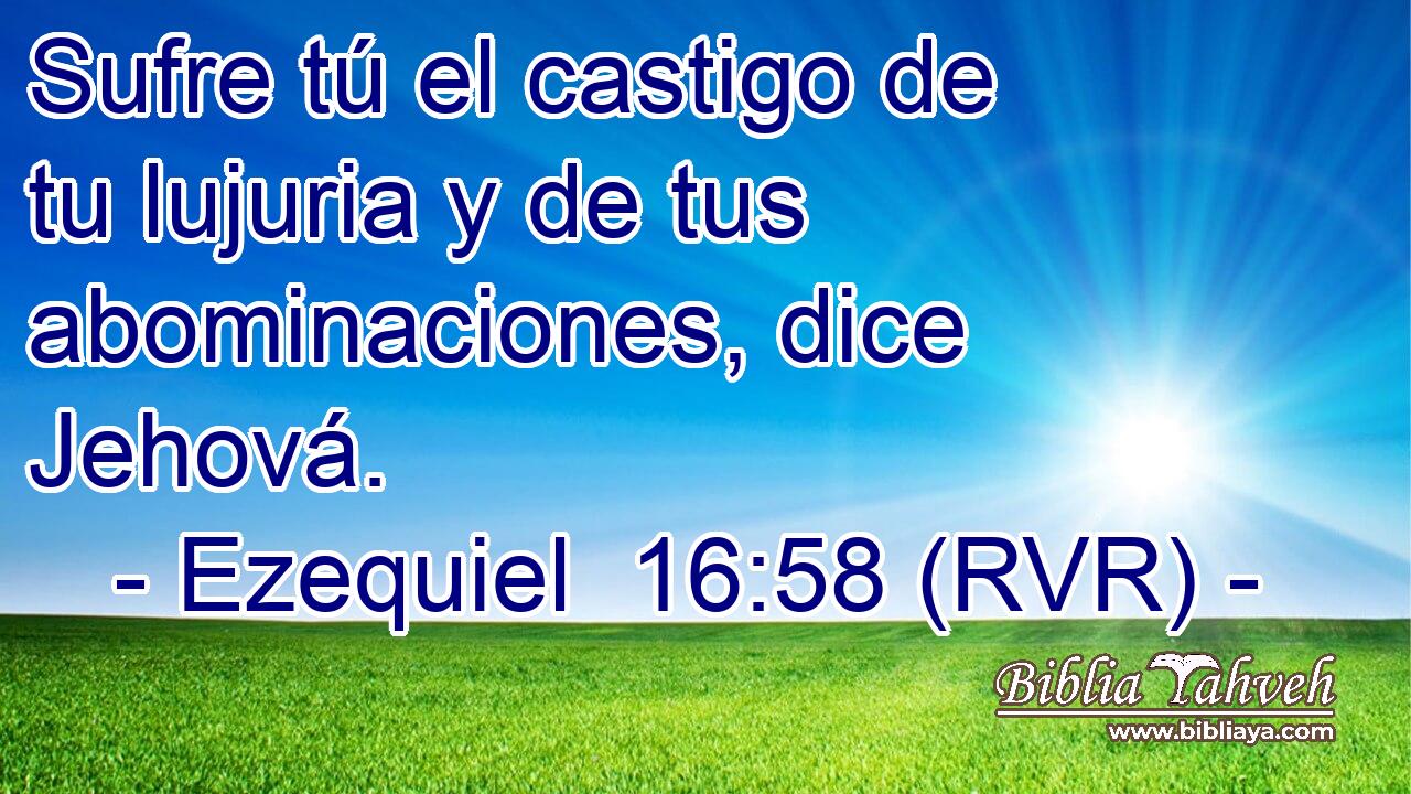 Sufre tú el castigo de tu lujuria y de tus abominaciones, dice Jehová.