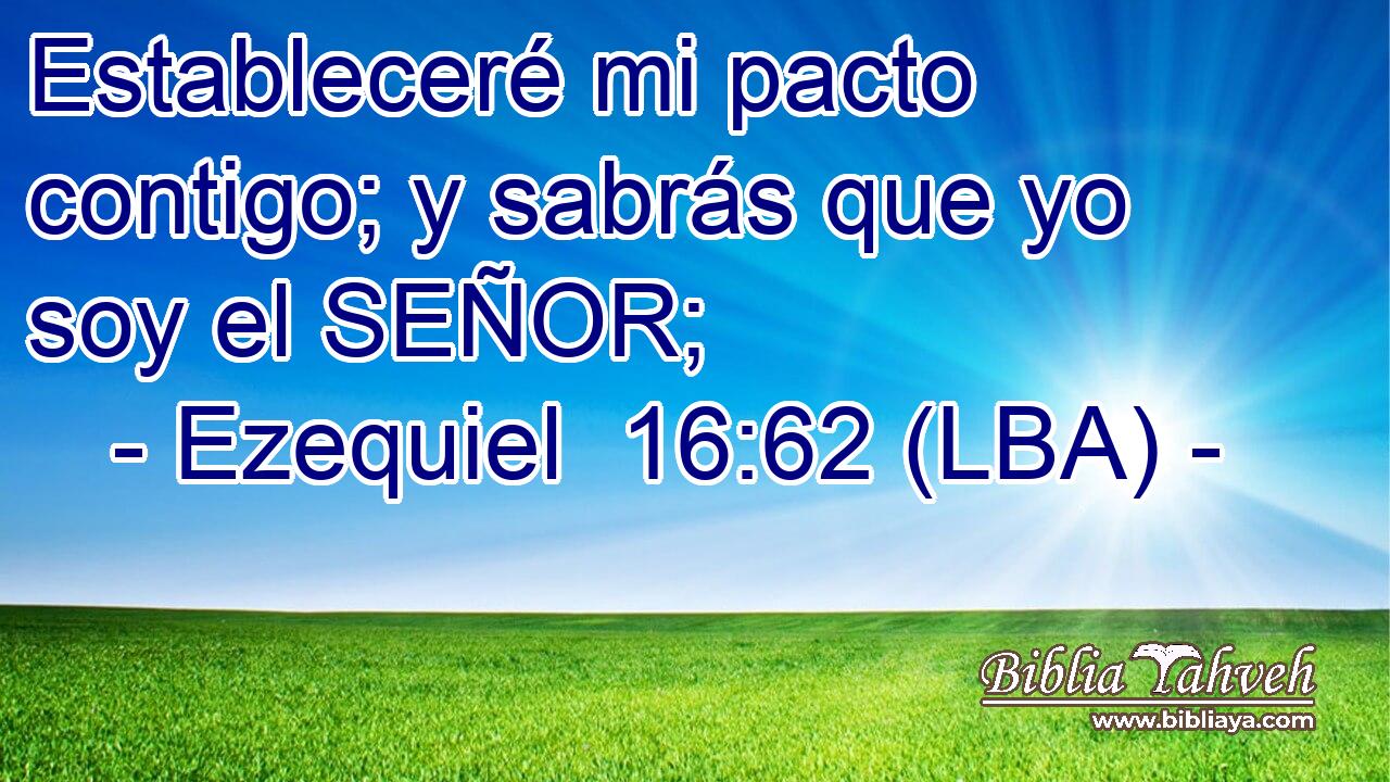 Estableceré mi pacto contigo; y sabrás que yo soy el SEÑOR;
