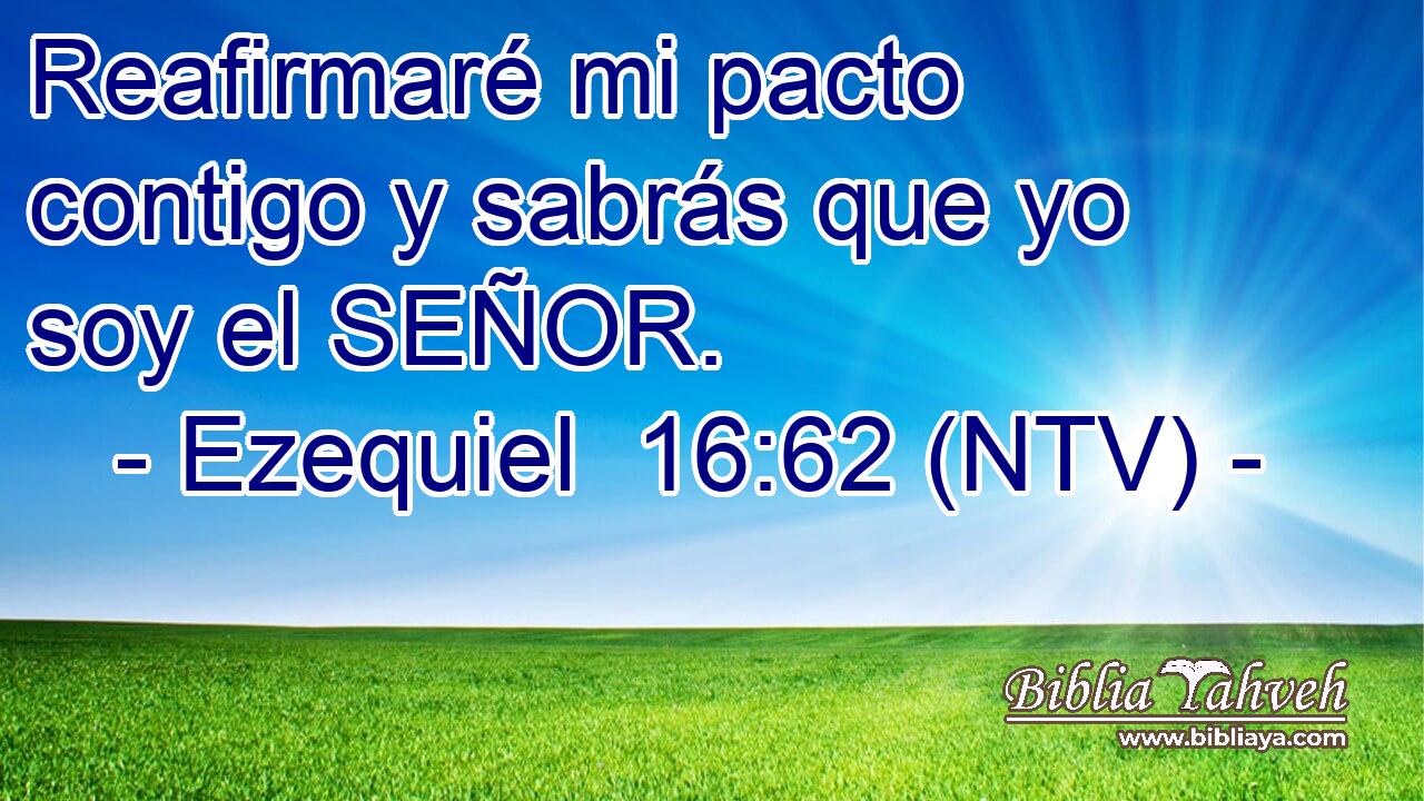 Reafirmaré mi pacto contigo y sabrás que yo soy el SEÑOR.