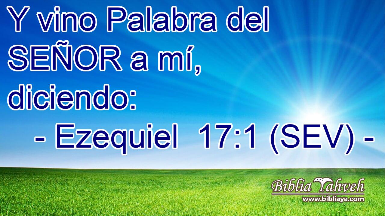 Y vino Palabra del SEÑOR a mí, diciendo: