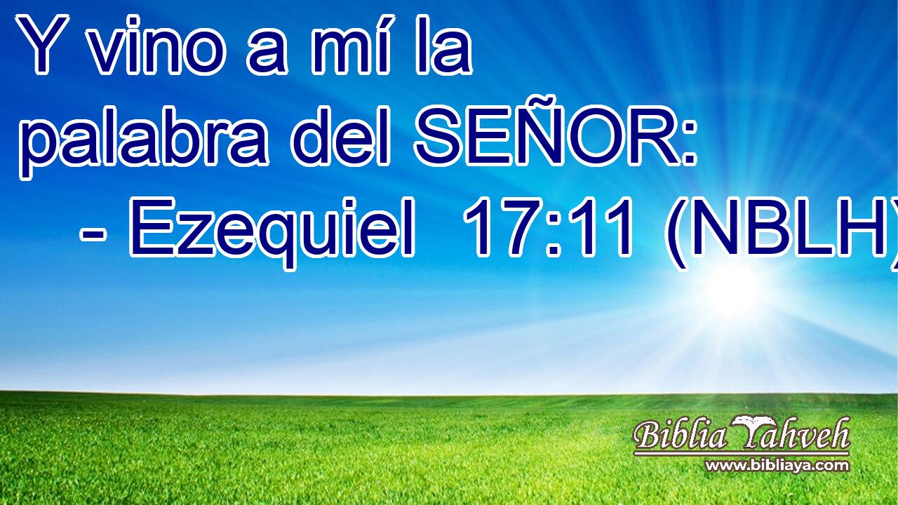  Y vino a mí la palabra del SEÑOR: 
