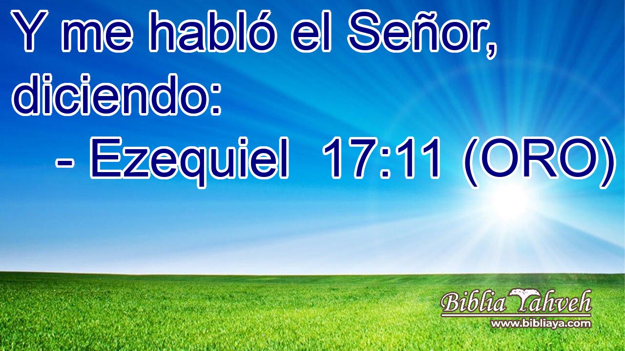  Y me habló el Señor, diciendo: 