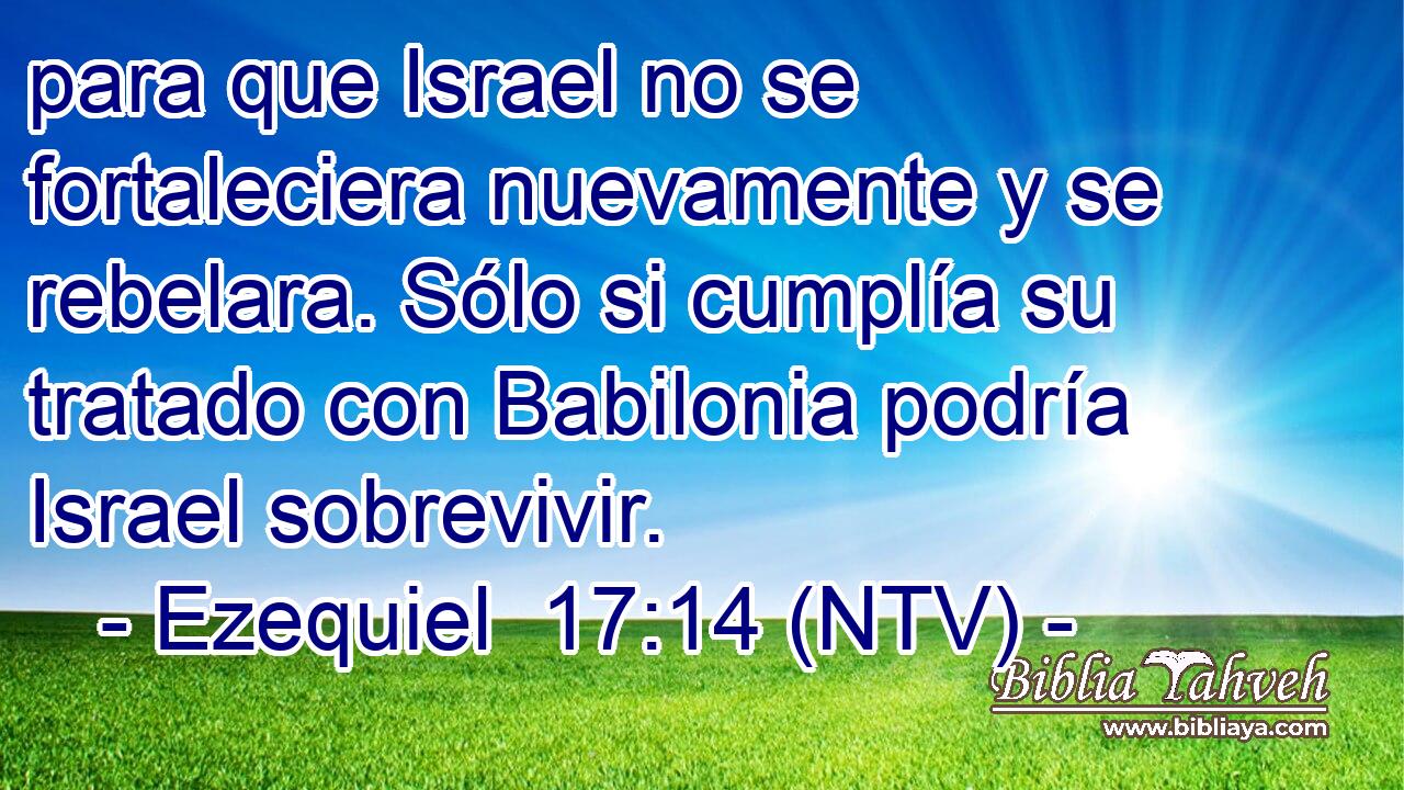 para que Israel no se fortaleciera nuevamente y se rebelara. Sólo si cumplía su tratado con Babilonia podría Israel sobrevivir.