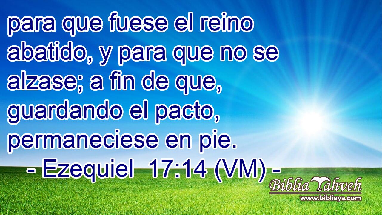  para que fuese el reino abatido, y para que no se alzase; a fin de que, guardando el pacto, permaneciese en pie. 