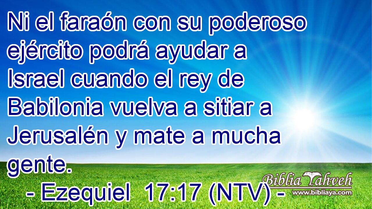 Ni el faraón con su poderoso ejército podrá ayudar a Israel cuando el rey de Babilonia vuelva a sitiar a Jerusalén y mate a mucha gente.