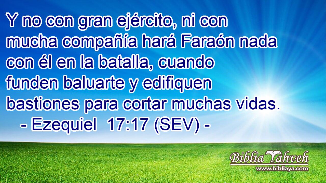 Y no con gran ejército, ni con mucha compañía hará Faraón nada con él en la batalla, cuando funden baluarte y edifiquen bastiones para cortar muchas vidas.