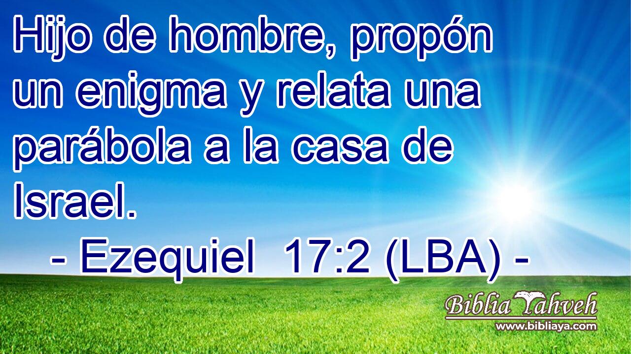 Hijo de hombre, propón un enigma y relata una parábola a la casa de Israel.