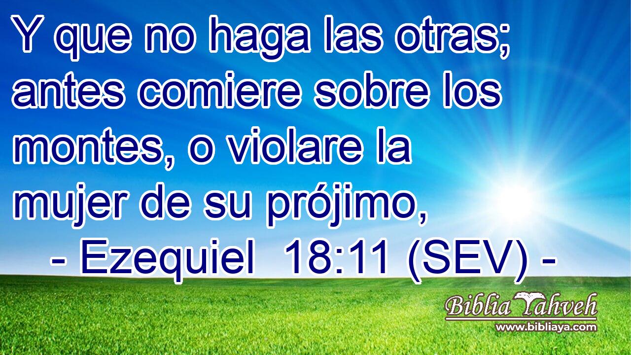 Y que no haga las otras; antes comiere sobre los montes, o violare la mujer de su prójimo,