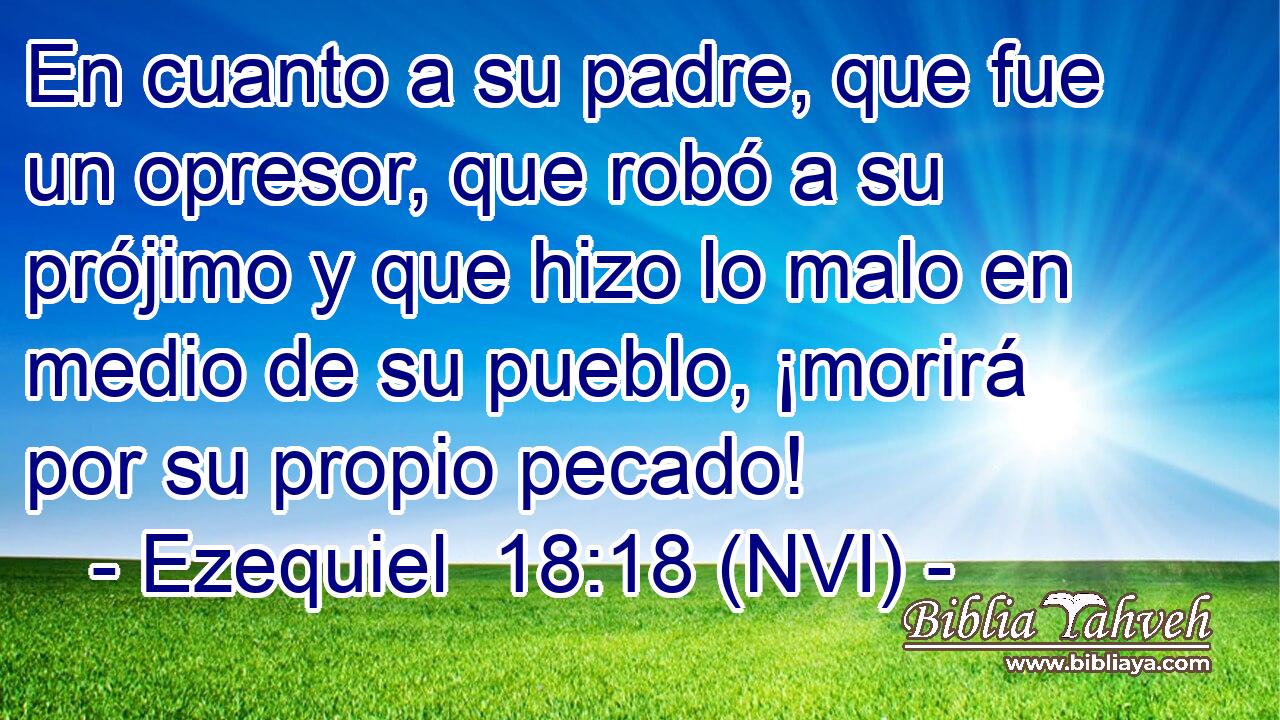 Ezequiel 18:18 (nvi) - En cuanto a su padre, que fue un opresor,...