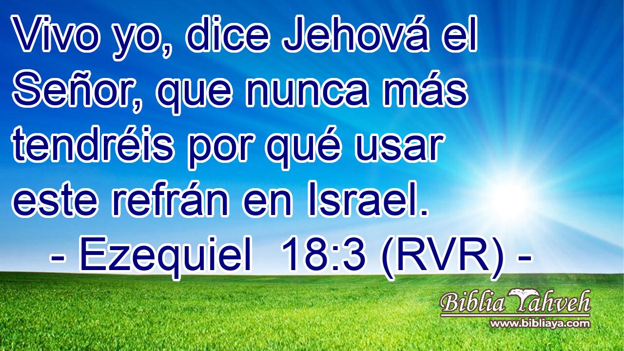 Vivo yo, dice Jehová el Señor, que nunca más tendréis por qué usar este refrán en Israel.