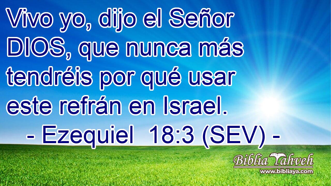 Vivo yo, dijo el Señor DIOS, que nunca más tendréis por qué usar este refrán en Israel.