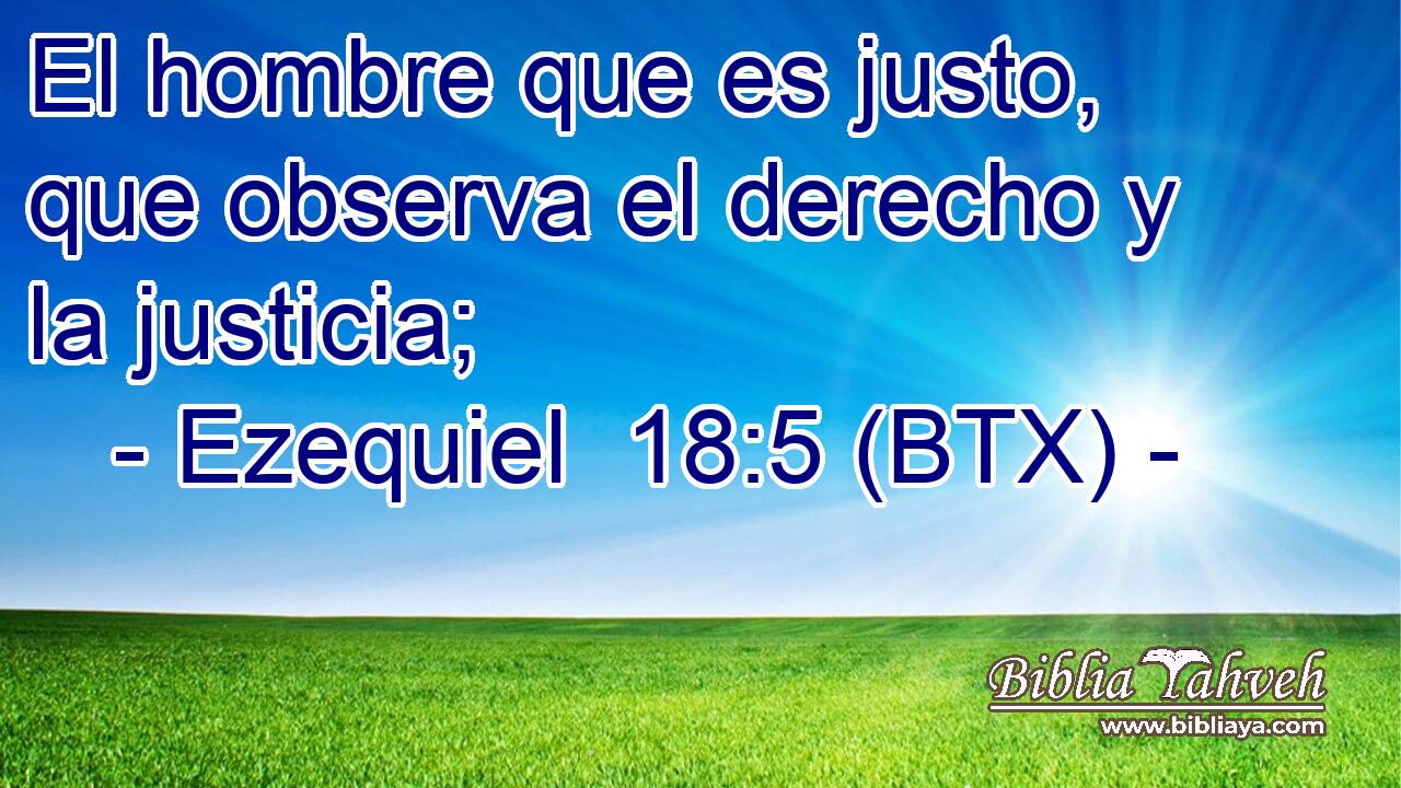El hombre que es justo, que observa el derecho y la justicia;