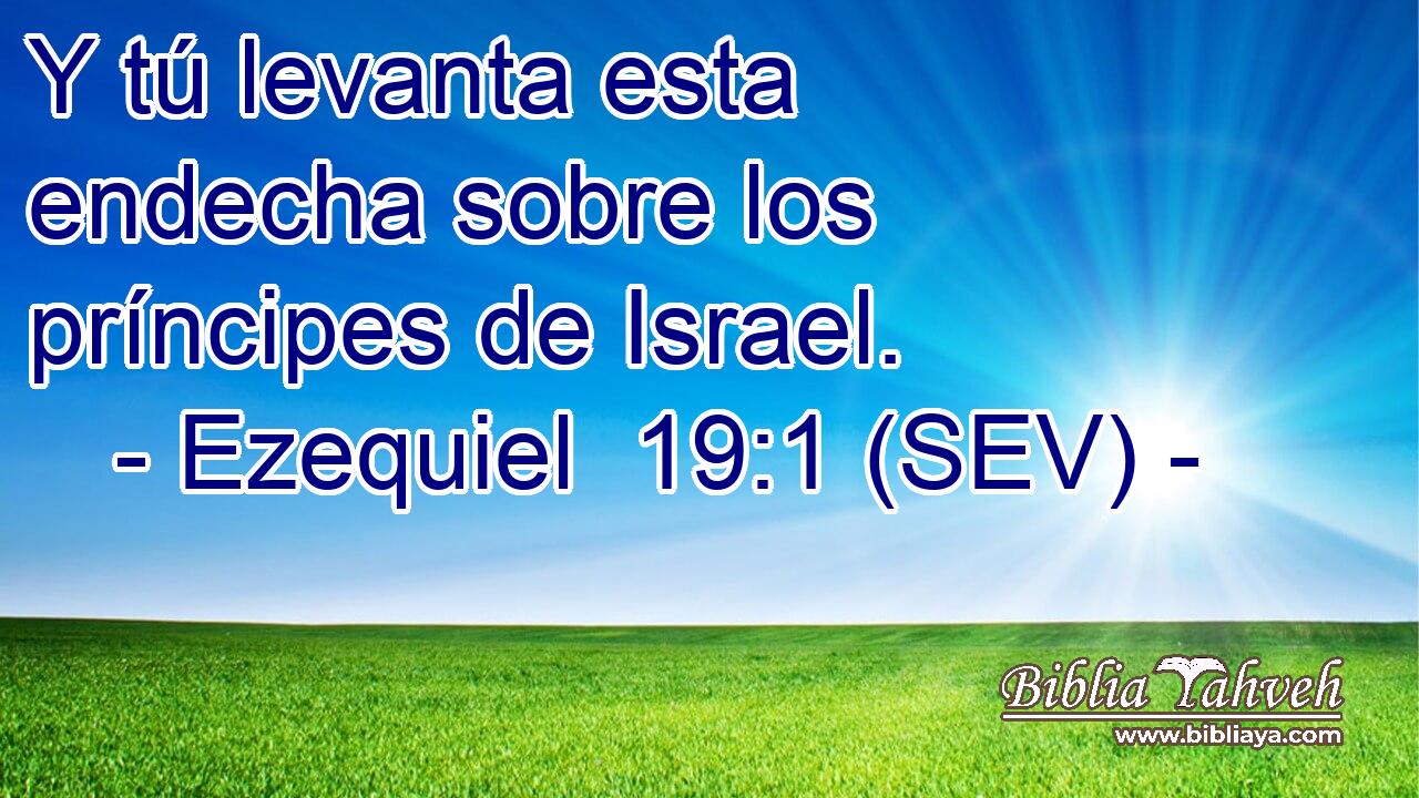 Y tú levanta esta endecha sobre los príncipes de Israel.