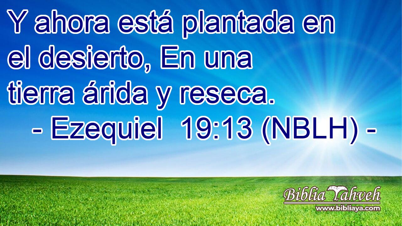  Y ahora está plantada en el desierto, En una tierra árida y reseca. 