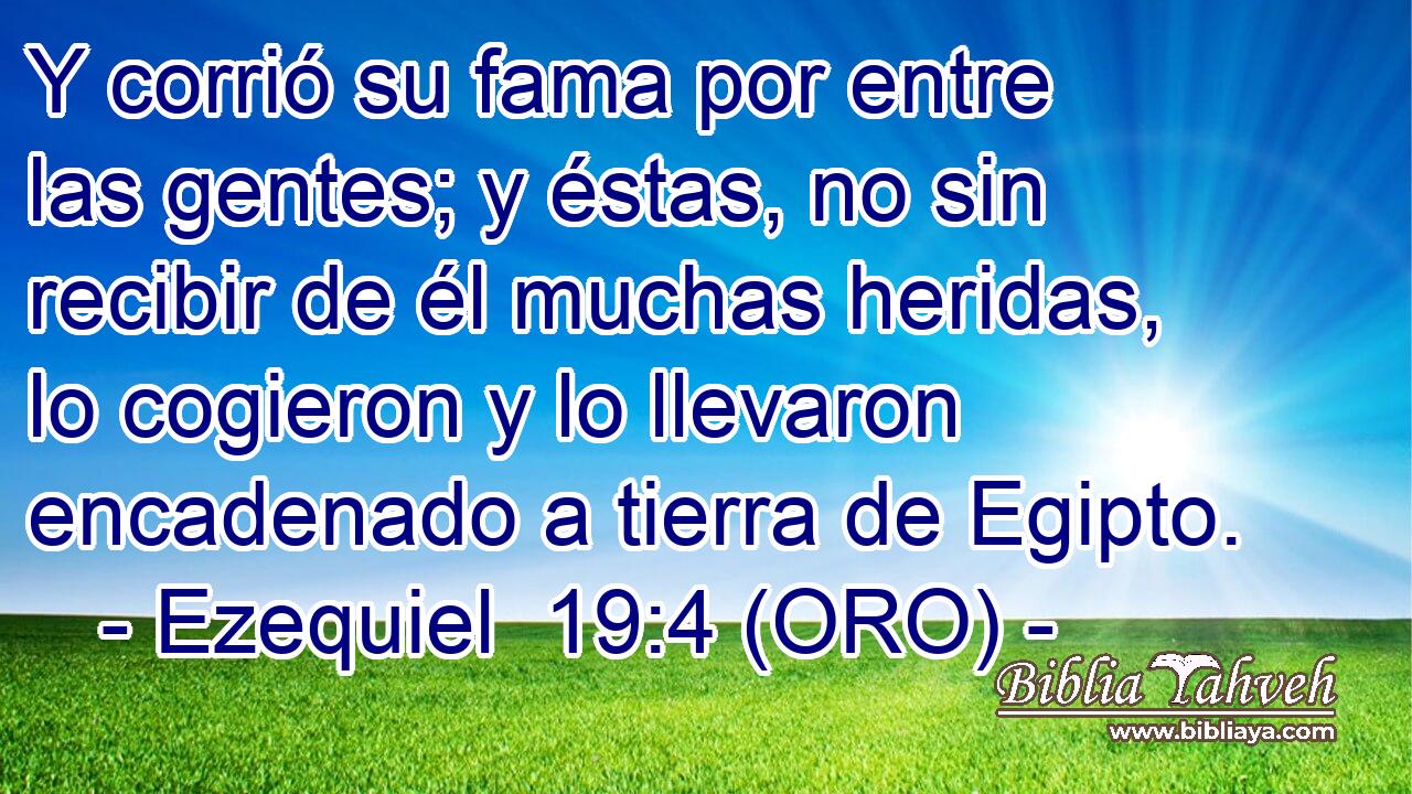  Y corrió su fama por entre las gentes; y éstas, no sin recibir de él muchas heridas, lo cogieron y lo llevaron encadenado a tierra de Egipto. 