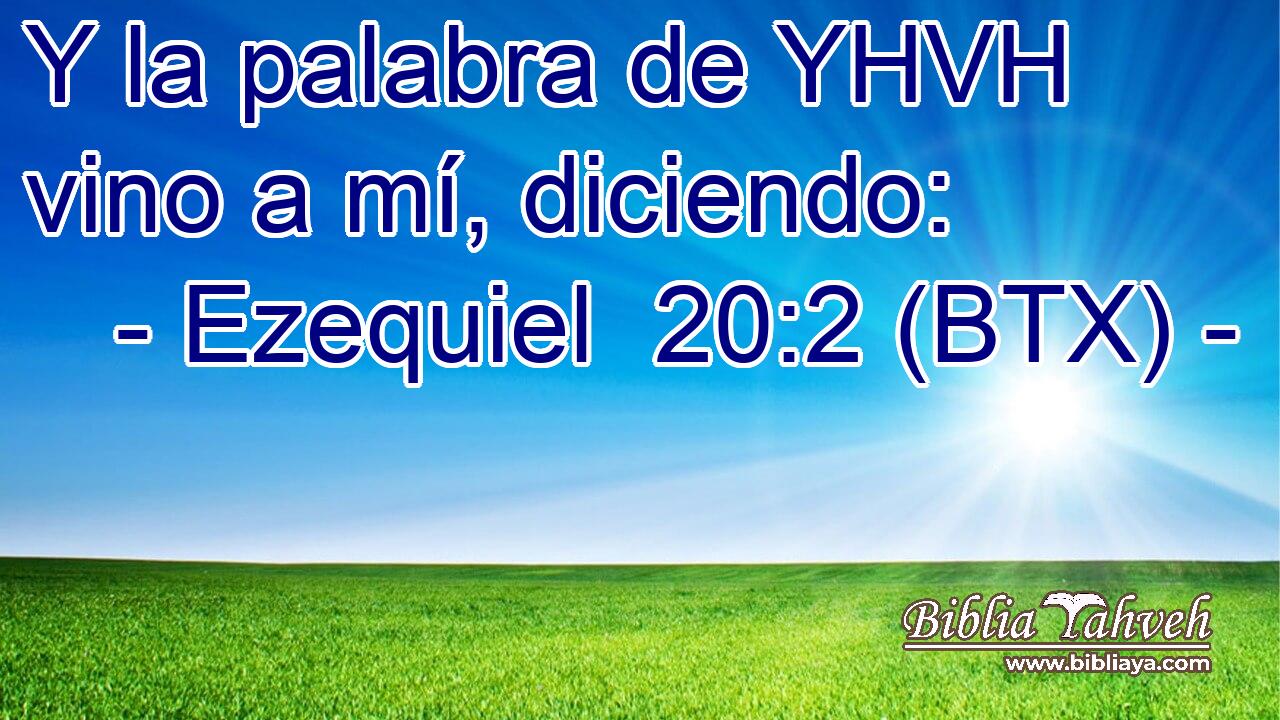 Y la palabra de YHVH vino a mí, diciendo: