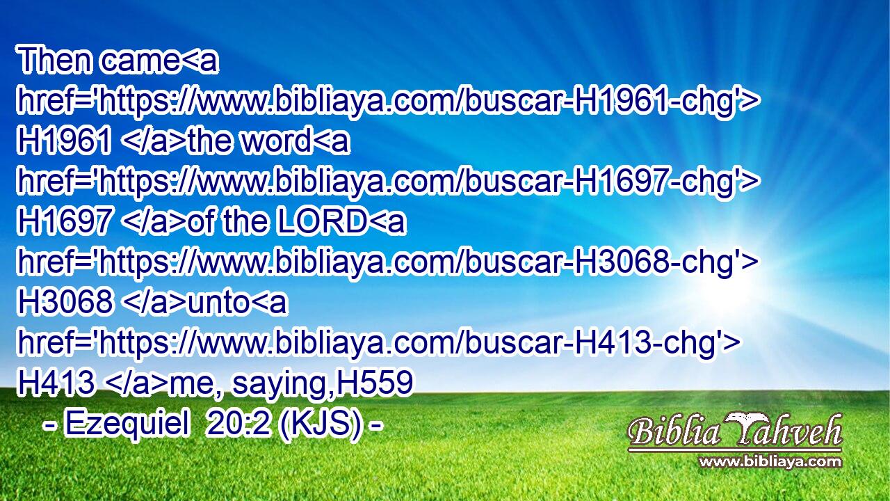 Then came H1961 the word H1697 of the LORD H3068 unto H413 me, saying,H559