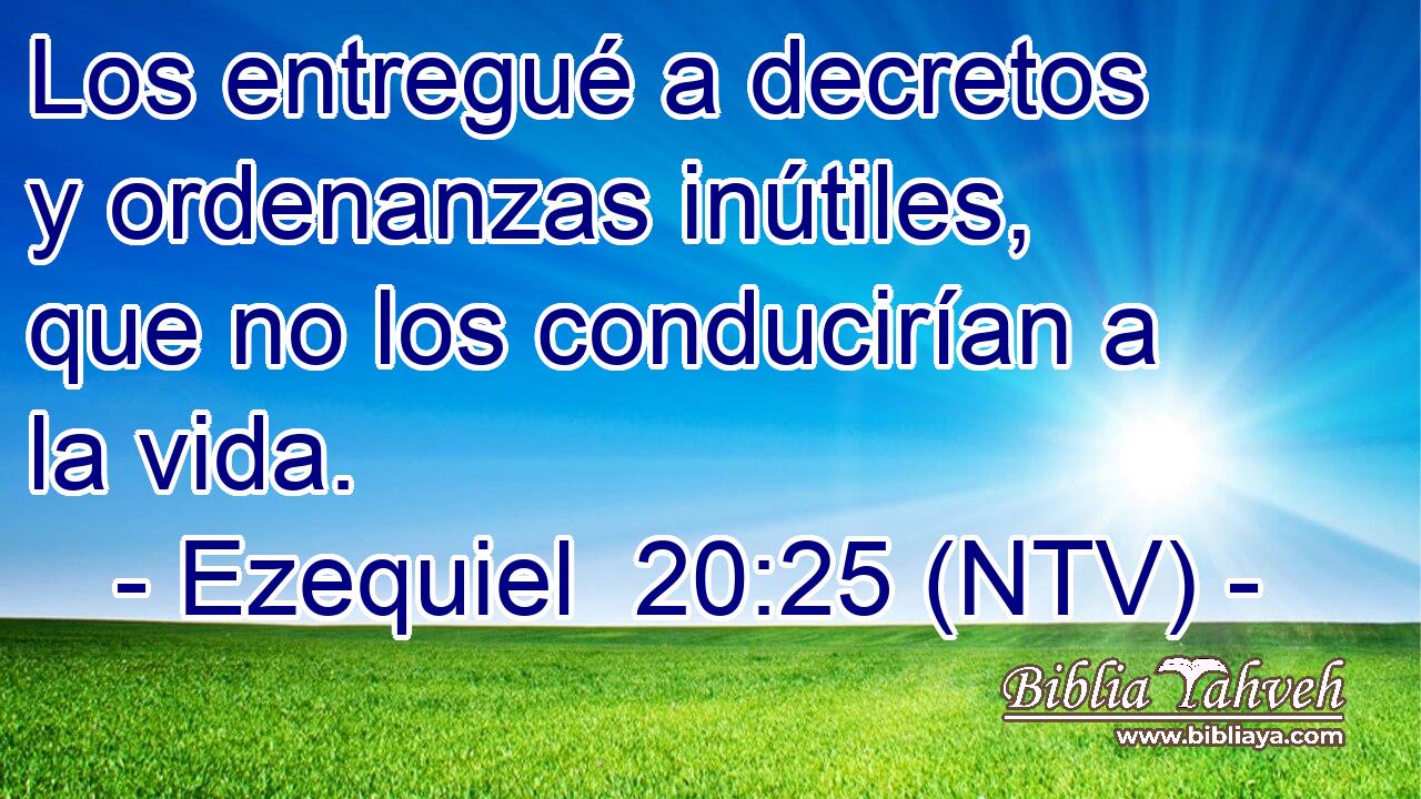Los entregué a decretos y ordenanzas inútiles, que no los conducirían a la vida.